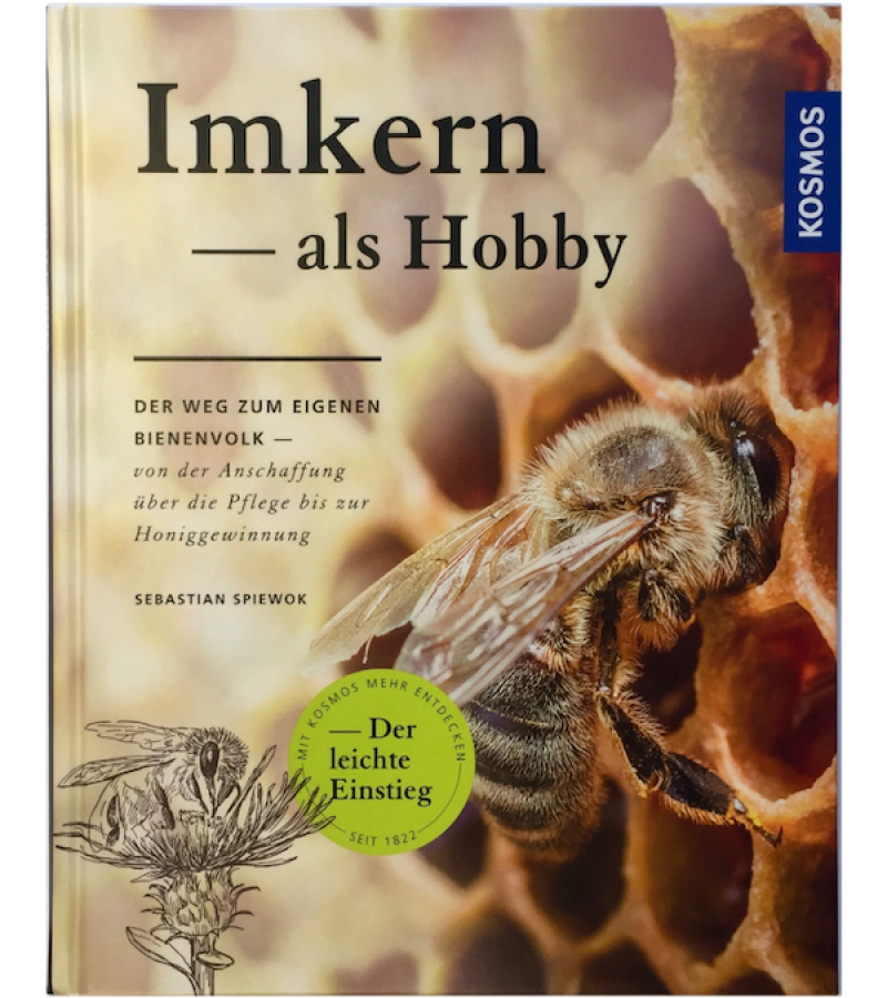 Imkern als Hobby - Sebastian Spiewok | Der Weg zum eigenen Bienenvolk - von der Anschaffung über die Pflege bis zur Honiggewinnung