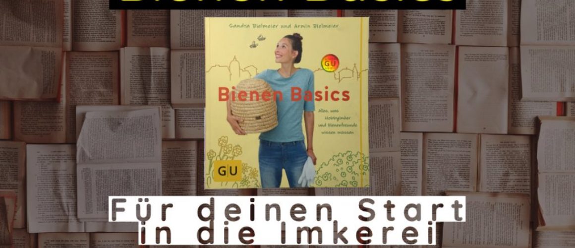 Bienen Basics - Sandra Bielmeier und Armin Bielmeier | Alles was Hobbyimker und Bienenfreunde wissen müssen (Blog Bild)